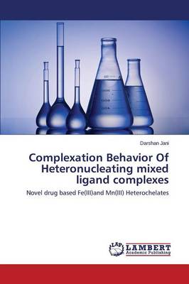 Complexation Behavior of Heteronucleating Mixed Ligand Complexes (Paperback)