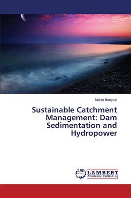 Sustainable Catchment Management: Dam Sedimentation and Hydropower (Paperback)