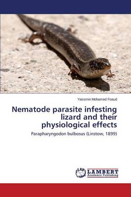 Nematode Parasite Infesting Lizard and Their Physiological Effects (Paperback)