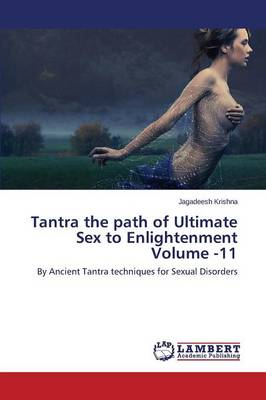 Tantra the Path of Ultimate Sex to Enlightenment Volume -11 (Paperback)