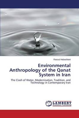 Environmental Anthropology of the Qanat System in Iran (Paperback)
