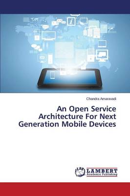 An Open Service Architecture for Next Generation Mobile Devices (Paperback)