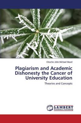 Plagiarism and Academic Dishonesty the Cancer of University Education (Paperback)