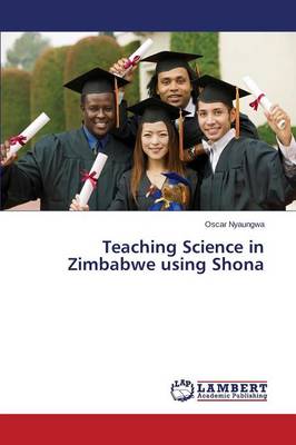 Teaching Science in Zimbabwe Using Shona (Paperback)