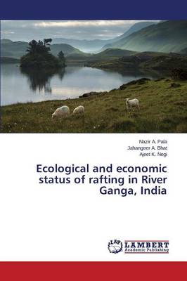 Ecological and Economic Status of Rafting in River Ganga, India (Paperback)
