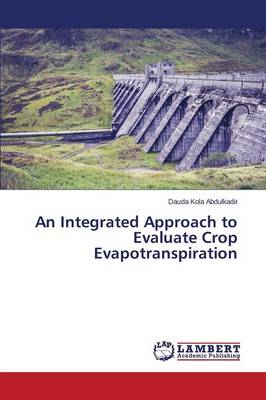 An Integrated Approach to Evaluate Crop Evapotranspiration (Paperback)