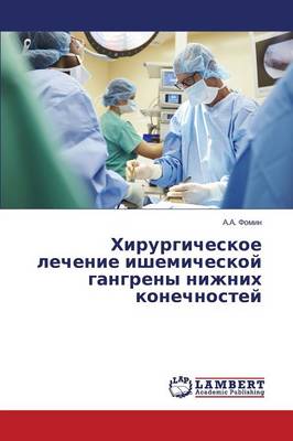 Khirurgicheskoe Lechenie Ishemicheskoy Gangreny Nizhnikh Konechnostey (Paperback)