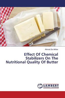 Effect of Chemical Stabilizers on the Nutritional Quality of Butter (Paperback)