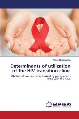 Determinants of Utilization of the HIV Transition Clinic (Paperback)