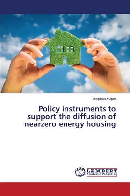 Policy Instruments to Support the Diffusion of Nearzero Energy Housing (Paperback)