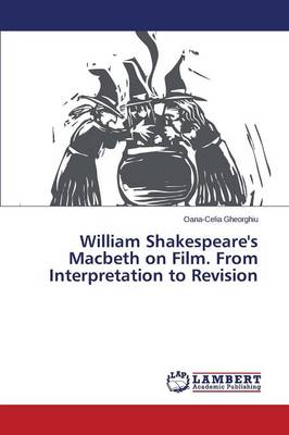 William Shakespeare's Macbeth on Film. from Interpretation to Revision (Paperback)