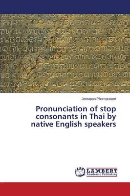 Pronunciation of Stop Consonants in Thai by Native English Speakers (Paperback)