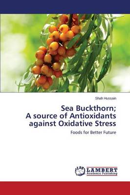 Sea Buckthorn; A Source of Antioxidants Against Oxidative Stress (Paperback)