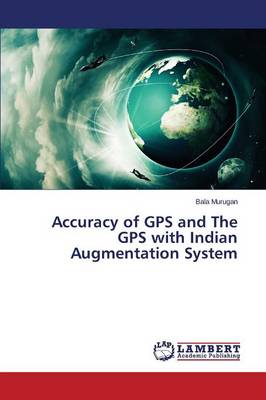 Accuracy of GPS and the GPS with Indian Augmentation System (Paperback)