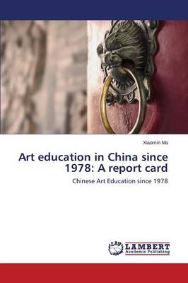 Art Education in China Since 1978: A Report Card (Paperback)