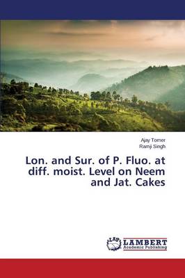 Lon. and Sur. of P. Fluo. at Diff. Moist. Level on Neem and Jat. Cakes (Paperback)