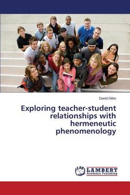 Exploring Teacher-Student Relationships with Hermeneutic Phenomenology (Paperback)