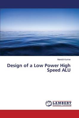 Design of a Low Power High Speed Alu (Paperback)