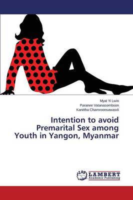 Intention to Avoid Premarital Sex Among Youth in Yangon, Myanmar (Paperback)