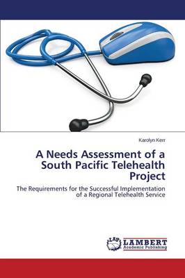 A Needs Assessment of a South Pacific Telehealth Project (Paperback)