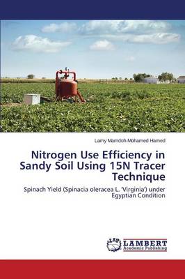 Nitrogen Use Efficiency in Sandy Soil Using 15n Tracer Technique (Paperback)