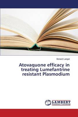 Atovaquone Efficacy in Treating Lumefantrine Resistant Plasmodium (Paperback)