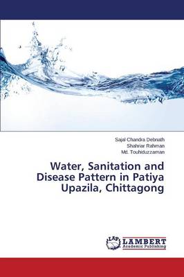 Water, Sanitation and Disease Pattern in Patiya Upazila, Chittagong (Paperback)
