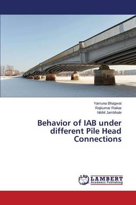 Behavior of Iab Under Different Pile Head Connections (Paperback)