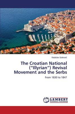 The Croatian National (Illyrian) Revival Movement and the Serbs (Paperback)