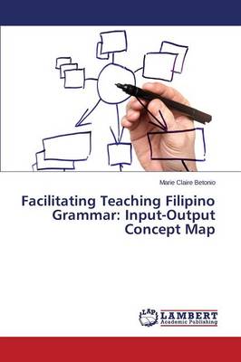 Facilitating Teaching Filipino Grammar: Input-Output Concept Map (Paperback)