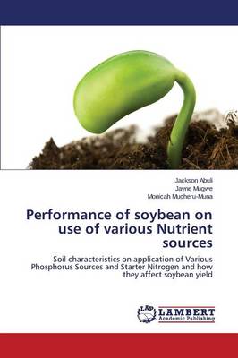 Performance of Soybean on Use of Various Nutrient Sources (Paperback)