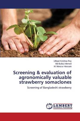 Screening & Evaluation of Agronomically Valuable Strawberry Somaclones (Paperback)