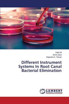 Different Instrument Systems in Root Canal Bacterial Elimination (Paperback)