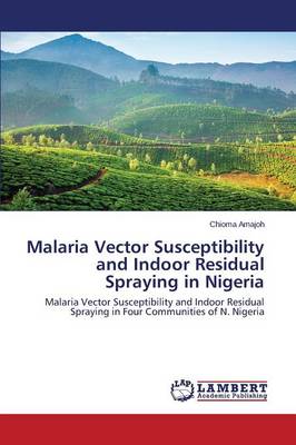 Malaria Vector Susceptibility and Indoor Residual Spraying in Nigeria (Paperback)