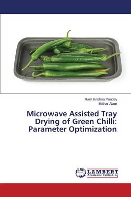 Microwave Assisted Tray Drying of Green Chilli: Parameter Optimization (Paperback)
