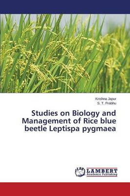 Studies on Biology and Management of Rice Blue Beetle Leptispa Pygmaea (Paperback)