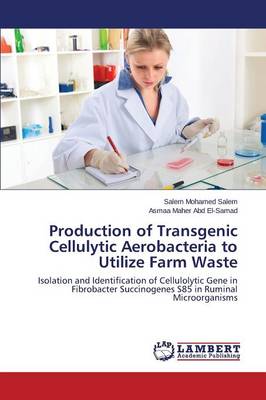 Production of Transgenic Cellulytic Aerobacteria to Utilize Farm Waste (Paperback)