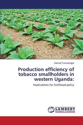 Production Efficiency of Tobacco Smallholders in Western Uganda (Paperback)