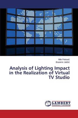 Analysis of Lighting Impact in the Realization of Virtual TV Studio (Paperback)