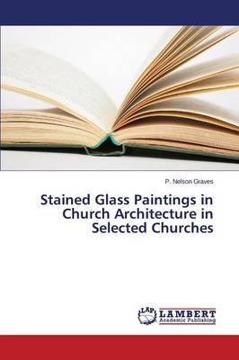 Stained Glass Paintings in Church Architecture in Selected Churches (Paperback)