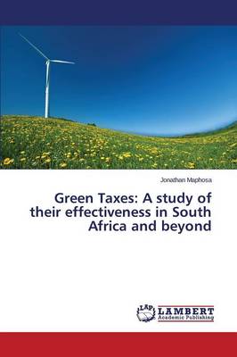 Green Taxes: A Study of Their Effectiveness in South Africa and Beyond (Paperback)