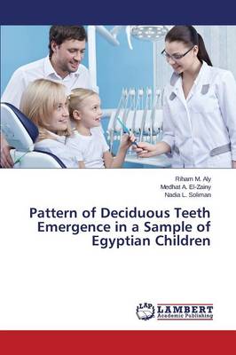 Pattern of Deciduous Teeth Emergence in a Sample of Egyptian Children (Paperback)