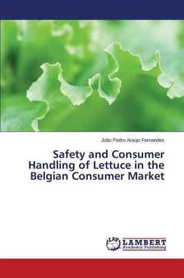 Safety and Consumer Handling of Lettuce in the Belgian Consumer Market (Paperback)