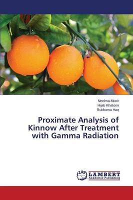 Proximate Analysis of Kinnow After Treatment with Gamma Radiation (Paperback)