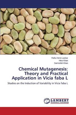 Chemical Mutagenesis: Theory and Practical Application in Vicia Faba L (Paperback)