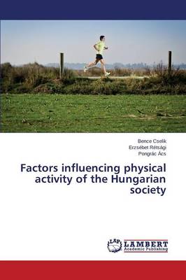 Factors Influencing Physical Activity of the Hungarian Society (Paperback)