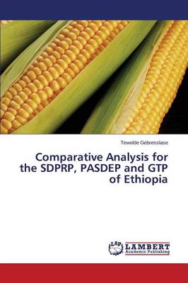 Comparative Analysis for the Sdprp, Pasdep and Gtp of Ethiopia (Paperback)