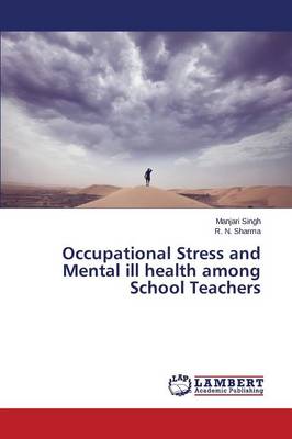 Occupational Stress and Mental Ill Health Among School Teachers (Paperback)