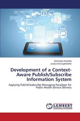 Development of a Context-Aware Publish/Subscribe Information System (Paperback)