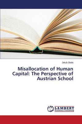 Misallocation of Human Capital: The Perspective of Austrian School (Paperback)
